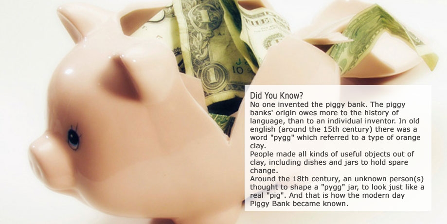 No one invented the piggy bank. The piggy banks' origin owes more to the history of language, than to an individual inventor. In old english (around the 15th century) there was a word pygg which referred to a type of orange clay. People made all kinds of useful objects out of clay, including dishes and jars to hold spare change. Around the 18th century, an unknown person(s) thought to shape a pygg jar, to look just like a real pig. And that is how the modern day Piggy Bank became known.